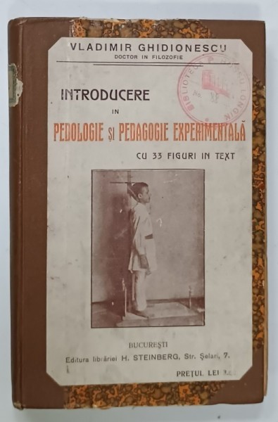 INTRODUCERE IN PEDOLOGIE si PEDAGOGIE EXPERIMENTALA , CU 33 FIGURI IN TEXT de VLADIMIR GHIDIONESCU , ANII &#039; 20