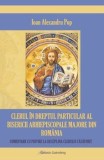 Cumpara ieftin Clerul in dreptul particular al Bisericii Arhiepiscopale Majore din Romania/Ioan Alexandru Pop