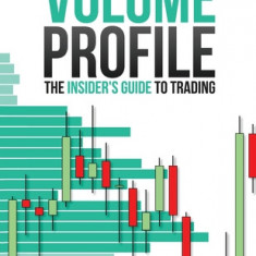 Volume Profile: The Insider's Guide to Trading