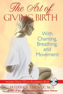 The Art of Giving Birth: With Chanting, Breathing, and Movement [With CD (Audio)] foto