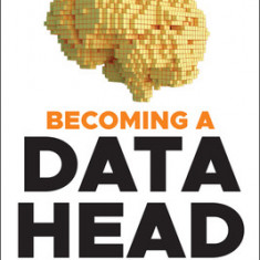 Becoming a Data Head: How to Think, Speak, and Understand Data Science, Statistics, and Machine Learning