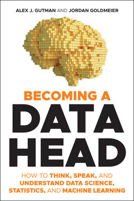 Becoming a Data Head: How to Think, Speak, and Understand Data Science, Statistics, and Machine Learning foto