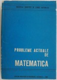 Probleme actuale de matematica. Conferinte tinute la cursurile de vara pentru profesorii de matematica (1968)
