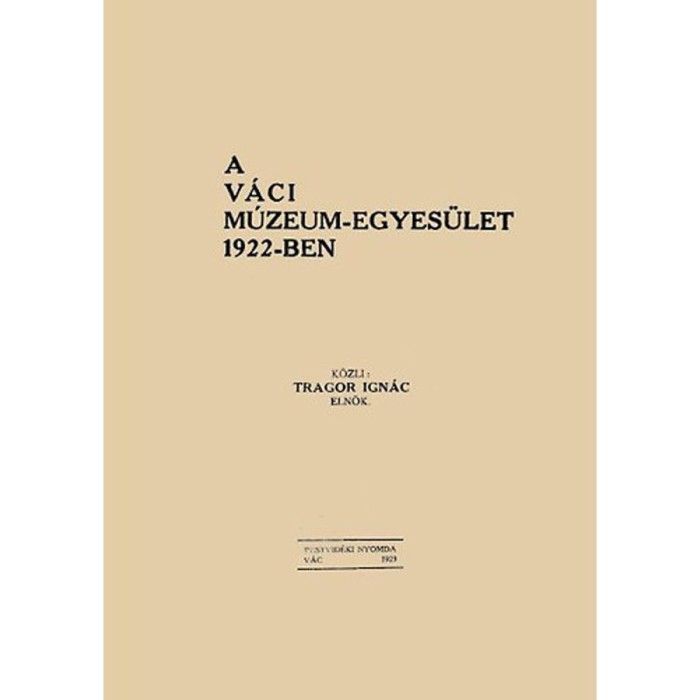 A V&aacute;ci M&uacute;zeum-Egyes&uuml;let 1922-ben - Tragor Ign&aacute;c