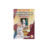 Who Was Raised to Be the Queen of France?: Marie Antoinette: A Who HQ Graphic Novel