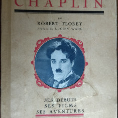 CHARLIE CHAPLIN: SES DEBUTS, SE FILMS, SES AVENTURES par ROBERT FLOREY/PARIS1927