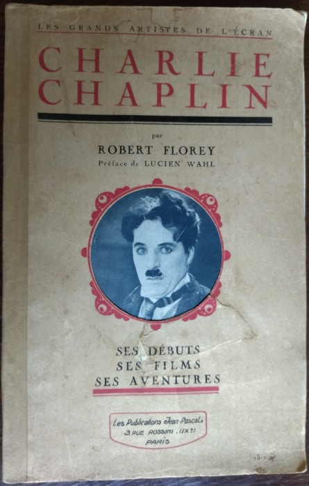 CHARLIE CHAPLIN: SES DEBUTS, SE FILMS, SES AVENTURES par ROBERT FLOREY/PARIS1927