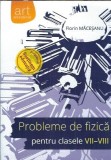 Cumpara ieftin Probleme de fizica pentru clasele VII-VIII - Florin Macesanu