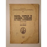 Mama, copilul și căminul familiar &icirc;n poezia rom&acirc;nească: antologie cu o prefață de Ion Breazu (1943)
