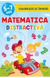 Matematica distractiva 5-7 ani. Coloreaza si invata! - Sveta Albu
