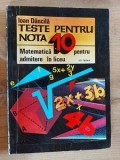 Teste pentru nota 10 Matematica pentru amitere in liceu- Ioan Dancila