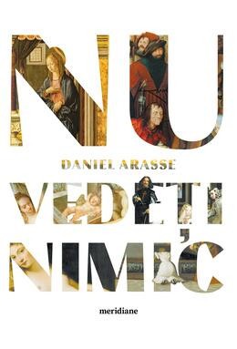 Nu Vedeti Nimic, Daniel Arasse - Editura Art foto