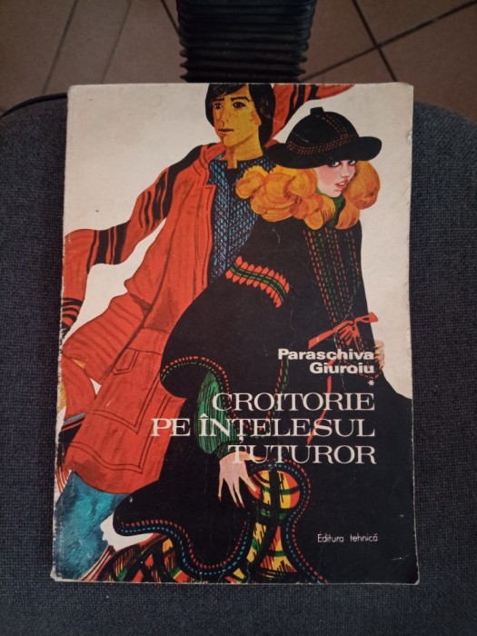 Paraschiva Giuroiu: Croitorie pe &icirc;nţelesul tuturor