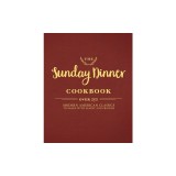 Over the River and Through the Woods: An American Cookbook: A Year of Sunday Suppers with 250 Recipes That Celebrate Family
