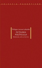 Ficţiunea politicului. Heidegger, arta şi politica - Philippe Lacoue-Labarthe foto