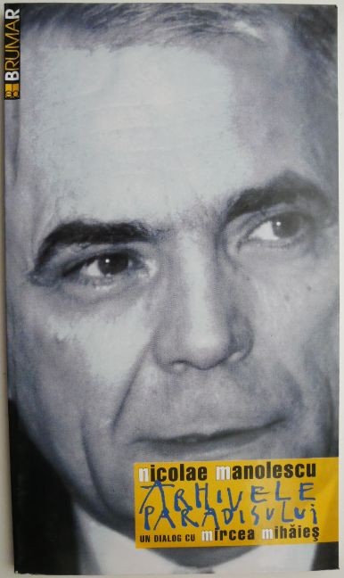 Arhivele Paradisului. Un dialog cu Mircea Mihaies &ndash; Nicolae Manolescu