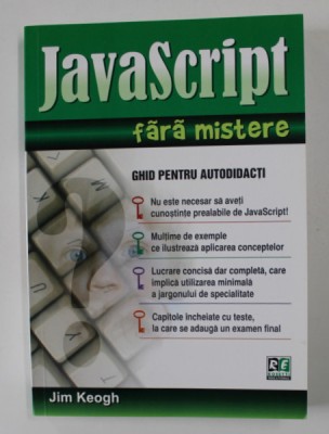 JAVASCRIPT FARA MISTERE - GHID PENTRU AUTODIDACTI de JIM KEOGH , 2006 foto