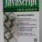 JAVASCRIPT FARA MISTERE - GHID PENTRU AUTODIDACTI de JIM KEOGH , 2006