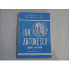 ION ANTONESCU CARIERA MILITARA (Scrisori inedite) - Mircea AGAPIE * Jipa ROTARU (dedicatie si autograf)