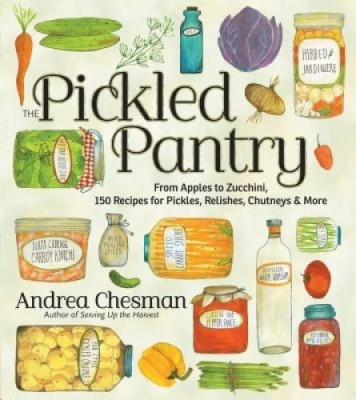 The Pickled Pantry: From Apples to Zucchini, 150 Recipes for Pickles, Relishes, Chutneys &amp;amp; More foto