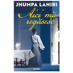 Aici ma regasesc &ndash; Jumpa Lahiri