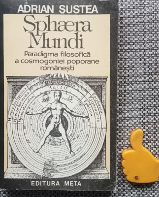 Sphaera Mundi Paradigma filosofica a cosmogoniei poporane Adrian Sustea foto