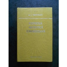 G. I. TOHANEANU - EXPRESIA ARTISTICA EMINESCIANA (1975, editie cartonata)