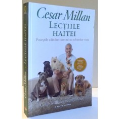 LECTIILE HAITEI , POVESTILE CAINILOR CARE MI-AU SCHIMBAT VIATA de CASAR MILLAN SI MELISSA JO PELTIER , 2017