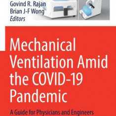 Mechanical Ventilation Amid the Covid-19 Pandemic: A Guide for Physicians and Engineers