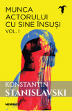 Munca actorului cu sine &icirc;nsuși vol. 1 - Konstantin Sergheevici Stanislavski