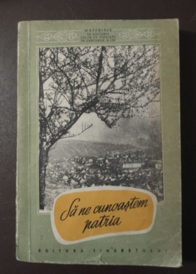 Să ne cunoaștem patria! vol. 1 Materiale &amp;icirc;n ajutorul celor care studiază.. 1957 foto