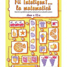 Fii InteligenT... la matematică clasa a III-a - Paperback brosat - Bogdan Petre Dobrin, Viorel-George Dumitru, Valentin Radu - Nomina