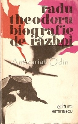 Biografie De Razboi - Radu Theodoru Biografie De Razboi - Radu Theodoru