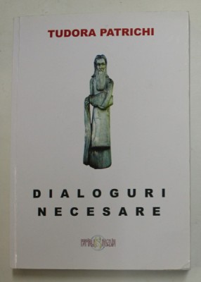 DIALOGURI NECESARE - INTERVIURI de TUDORA PATRICHI , 2020 foto
