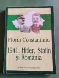 1941. Hitler, Stalin si Romania - Florin Constantiniu, 2002 , stare buna / R5P5S