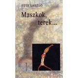 Maszkok, terek... - Essz&eacute;k, tanulm&aacute;nyok - ESSZ&Eacute;K, TANULM&Aacute;NYOK - F&uuml;zi L&aacute;szl&oacute;