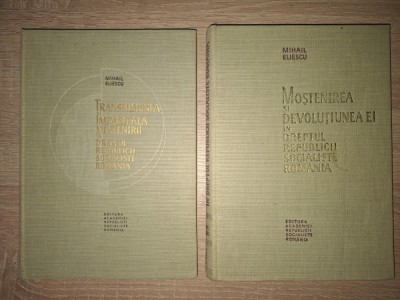 TRANSMISIUNEA SI IMPARTIREA MOSTENIRII IN DREPTUL R.S.R. + MOSTENIREA SI DEVOLUTIUNEA EI IN DREPTUL REPUBLICII SOCIALISTE ROMANIA - MIHAIL ELIESCU, foto