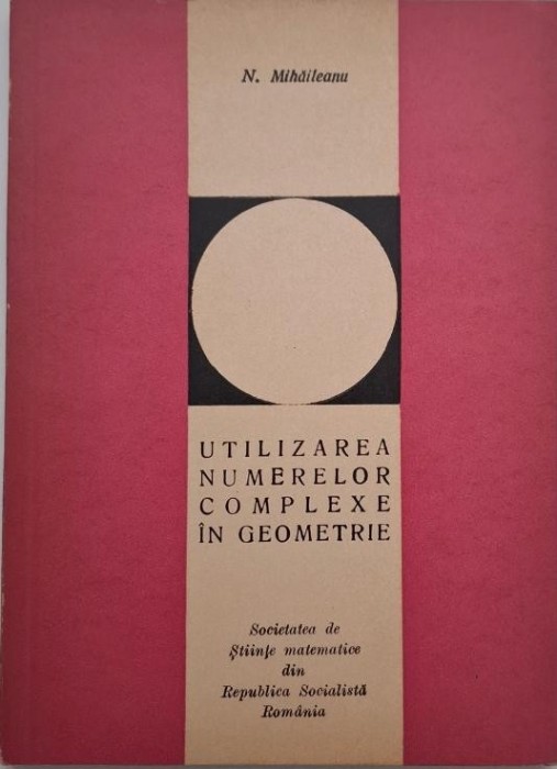 Utilizarea numerelor complexe in geometrie - N. Mihaileanu
