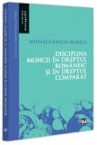 Disciplina muncii &icirc;n dreptul rom&acirc;nesc și &icirc;n dreptul comparat - Paperback brosat - Universul Juridic