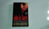 JOHN LE CARRE - UN SPION DESAVARSIT