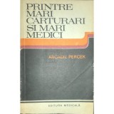 Arcadie Percek - Printre mari carturari si mari medici (Editia: 1980)
