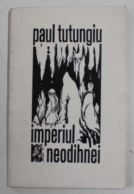 IMPERIUL NEODIHNEI de PAUL TUTUNGIU , versuri , 1970, DEDICATIE * foto