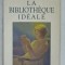 LA BIBLIOTHEQUE IDEALE , sous la direction de PIERRE BONCENNE , 1997