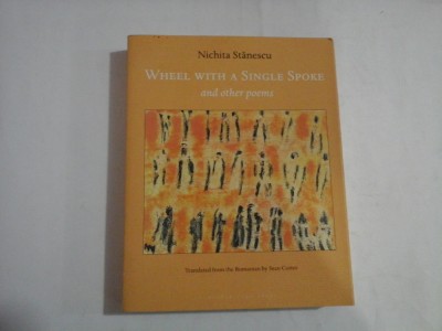 WHEEL WITH A SINGLE SPOKE and other poems - NICHITA STANESCU foto