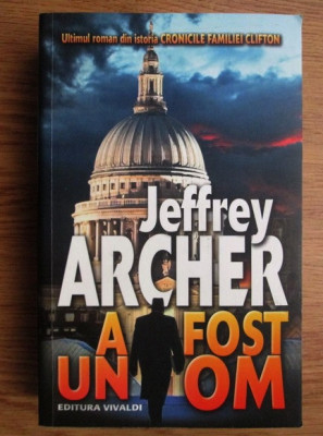 Jeffrey Archer - Cronicile familiei Clifton. A fost un om foto