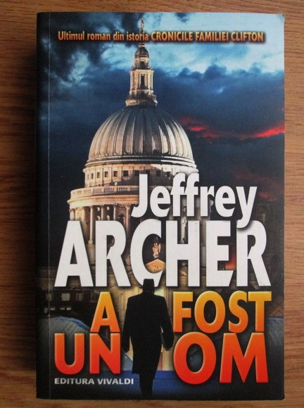 Jeffrey Archer - Cronicile familiei Clifton. A fost un om