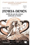 Femeia Demon. 4.000 de ani de mituri, seductie si mister - Sarah Clegg