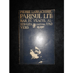 PIERRE LABRACHERIE - PARISUL LITERAR IN VEACUL AL XIX-LEA