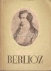 Berlioz, Viata unui Compozitor Romantic - Mircea Nicolescu, Bucuresti 1958, Muzicala, Biografie Muzica Romantica