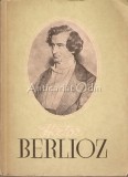 Cumpara ieftin Berlioz, Viata unui Compozitor Romantic - Mircea Nicolescu, Bucuresti 1958, Muzicala, Biografie Muzica Romantica